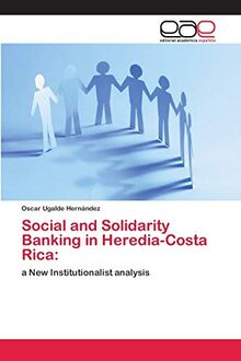 Social and Solidarity Banking in Heredia-Costa Rica:: a New Institutionalist analysis