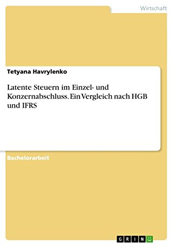 Latente Steuern im Einzel- und Konzernabschluss. Ein Vergleich nach HGB und IFRS