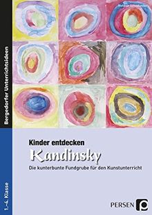 Kinder entdecken Kandinsky: Die kunterbunte Fundgrube für den Kunstunterricht (3. und 4. Klasse) (Kinder entdecken Künstler)