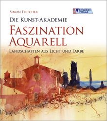 Die Kunst-Akademie. Faszination Aquarell: Landschaften aus Licht und Farbe