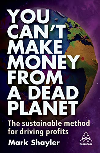 You Can't Make Money From a Dead Planet: The Sustainable Method for Driving Profits
