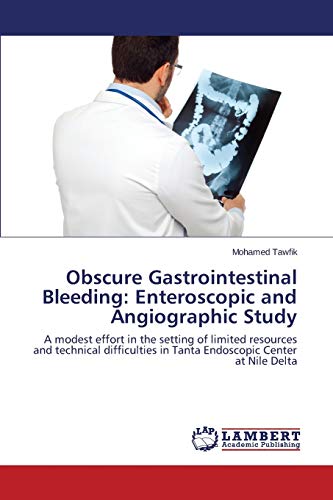 Obscure Gastrointestinal Bleeding: Enteroscopic and Angiographic Study: A modest effort in the setting of limited resources and technical difficulties in Tanta Endoscopic Center at Nile Delta