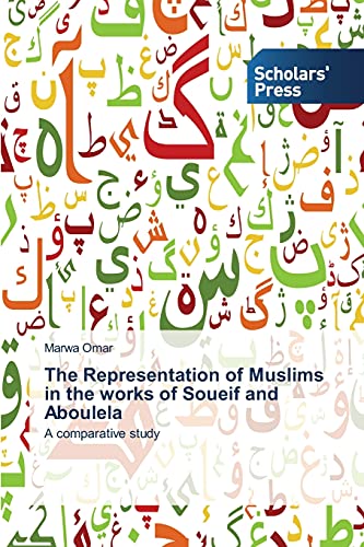 The Representation of Muslims in the works of Soueif and Aboulela: A comparative study