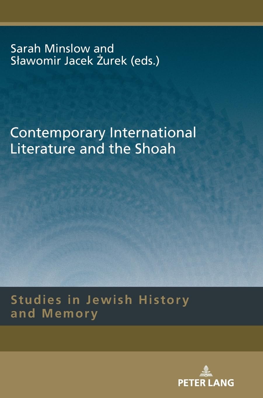 Contemporary International Literature and the Shoah: DE (Studies in Jewish History and Memory, Band 19)