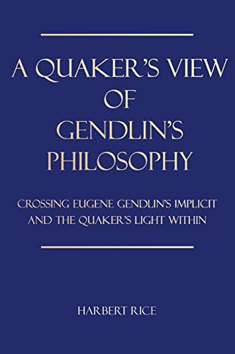 A Quaker's View Of Gendlin's Philosophy: Crossing Eugene Gendlin's Implicit And The Quaker's Light Within