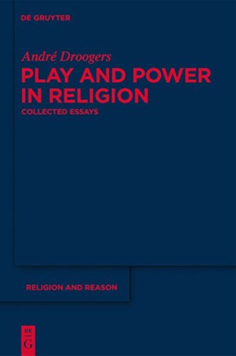Play and Power in Religion: Collected Essays (Religion and Reason, Band 50)