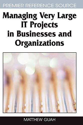 Managing Very Large IT Projects in Businesses and Organizations (Advances in IT Personnel and Project Management)