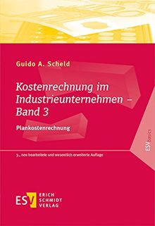 Kostenrechnung im Industrieunternehmen - Band 3: Plankostenrechnung (ESVbasics)