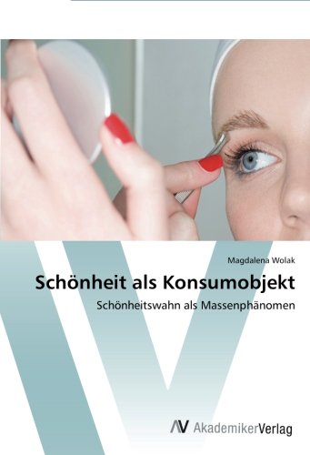 Schönheit als Konsumobjekt: Schönheitswahn als Massenphänomen