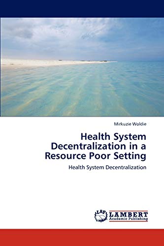 Health System Decentralization in a Resource Poor Setting: Health System Decentralization