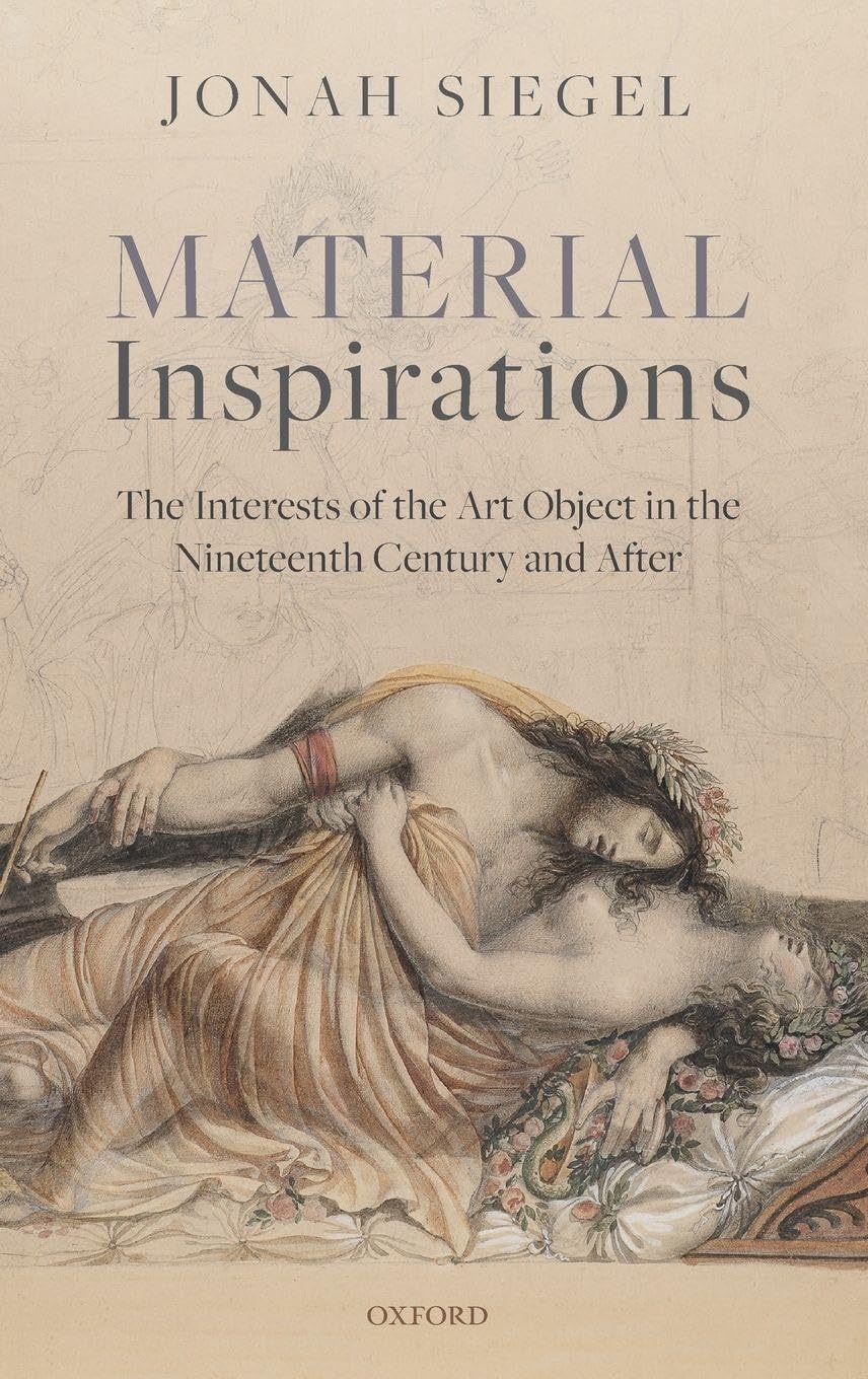 Material Inspirations: The Interests of the Art Object in the Nineteenth Century and After