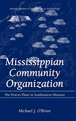 Mississippian Community Organization: The Powers Phase in Southeastern Missouri (Interdisciplinary Contributions to Archaeology)