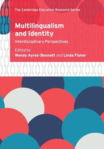 Multilingualism and Identity: Interdisciplinary Perspectives (Cambridge Education Research)