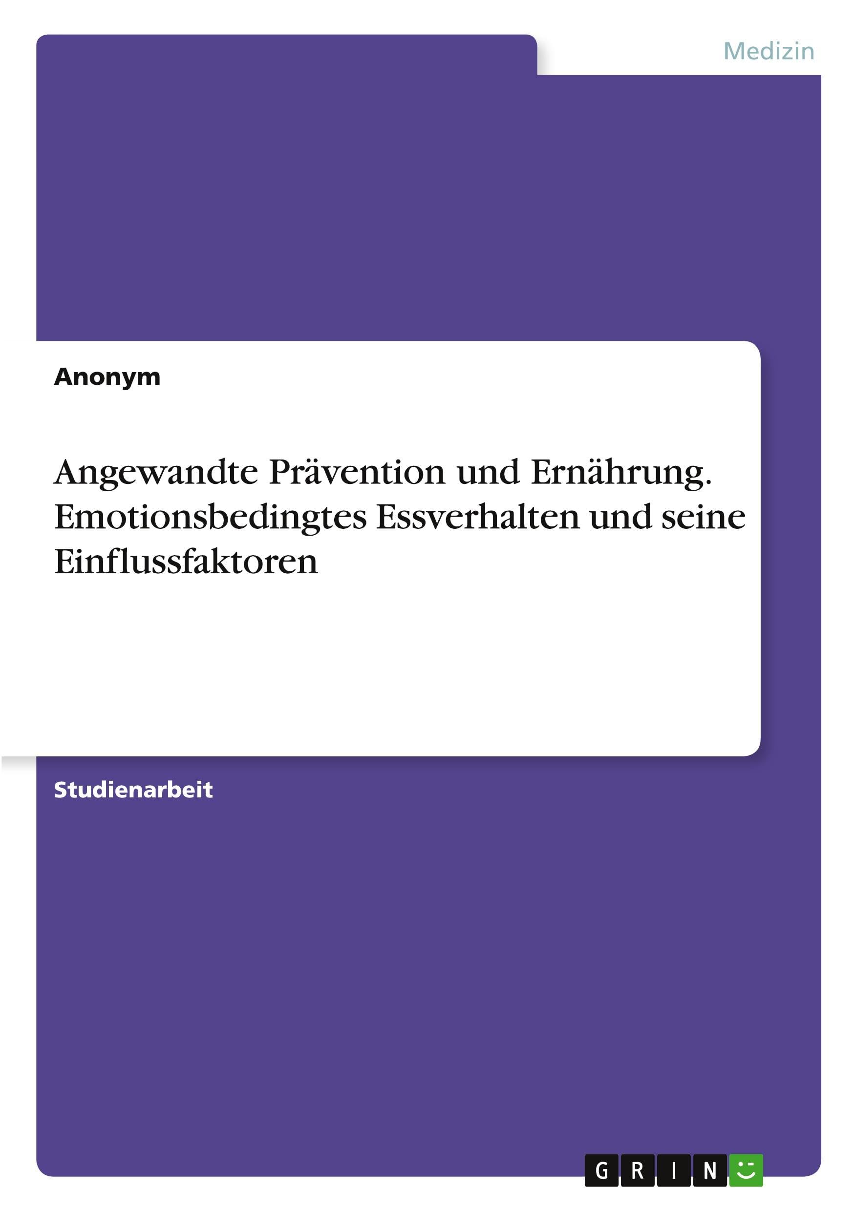Angewandte Prävention und Ernährung. Emotionsbedingtes Essverhalten und seine Einflussfaktoren