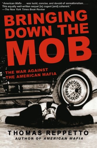 Thomas Reppetto Bringing Down The Mob, The War Against The American Mafia