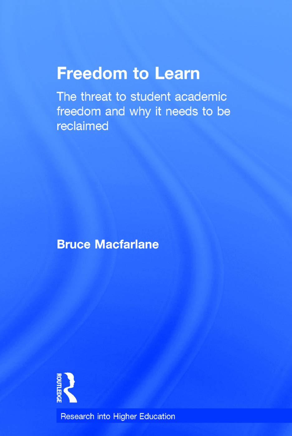 Freedom to Learn: The threat to student academic freedom and why it needs to be reclaimed (Society for Research into Higher Education)