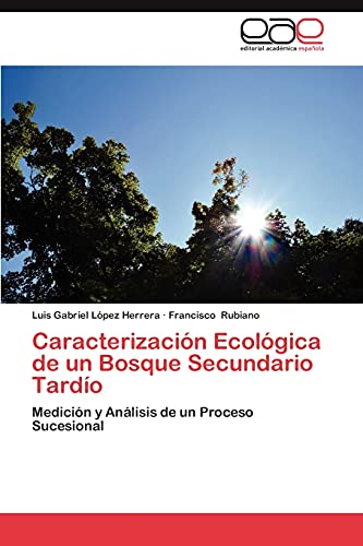 Caracterización Ecológica de un Bosque Secundario Tardío: Medición y Análisis de un Proceso Sucesional