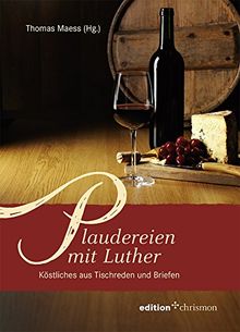 Plaudereien mit Luther: Köstliches aus Tischreden und Briefen (edition chrismon) von Thomas Maess (Hg.) | Buch | Zustand gut