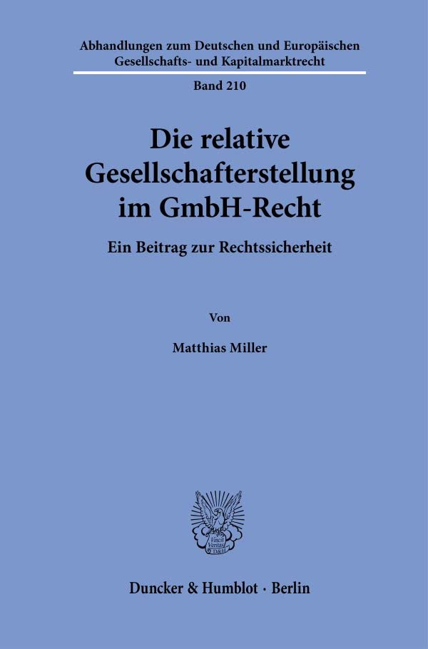 Die relative Gesellschafterstellung im GmbH-Recht.: Ein Beitrag zur Rechtssicherheit. (Abhandlungen zum Deutschen und Europäischen Gesellschafts- und Kapitalmarktrecht)