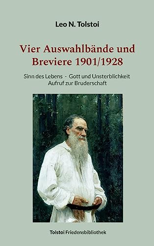 Vier Auswahlbände und Breviere 1901/1928: Sinn des Lebens - Gott und Unsterblichkeit - Aufruf zur Bruderschaft (Tolstoi-Friedensbibliothek B)