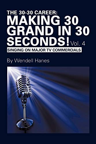 The 30-30 Career: Making 30 Grand In 30 Seconds! Vol. 4: Singing On Major TV Commercials