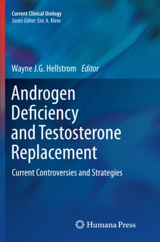 Androgen Deficiency and Testosterone Replacement: Current Controversies and Strategies (Current Clinical Urology)