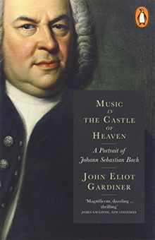 Music in the Castle of Heaven: A Portrait of Johann Sebastian Bach