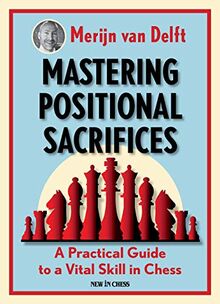 Mastering Positional Sacrifices: A Practical Guide to a Vital Skill in Chess