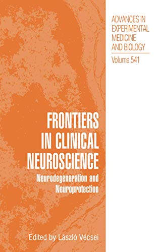 Frontiers in Clinical Neuroscience: Neurodegeneration and Neuroprotection A Symposium in Abel Lajtha's Honour (Advances in Experimental Medicine and ... Medicine and Biology, 541, Band 541)