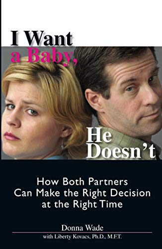 I Want A Baby He Doesn't: How Both Partners Can Make the Right Decision at the Right Time