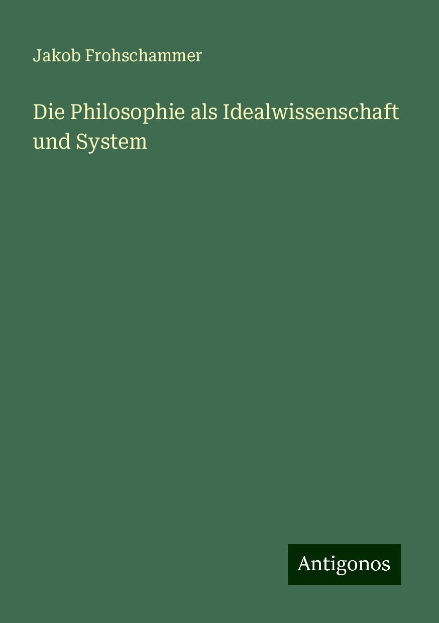 Die Philosophie als Idealwissenschaft und System