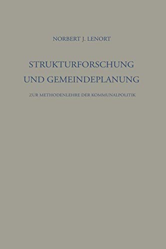 Strukturforschung und Gemeindeplanung: Zur Methodenlehre Der Kommunalpolitik (Die Industrielle Entwicklung / Untersuchungen Zur Gesellschaftslehre) ... (Die industrielle Entwicklung, 15, Band 15)