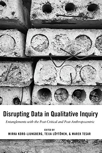 Disrupting Data in Qualitative Inquiry: Entanglements with the Post-Critical and Post-Anthropocentric (Post-Anthropocentric Inquiry)