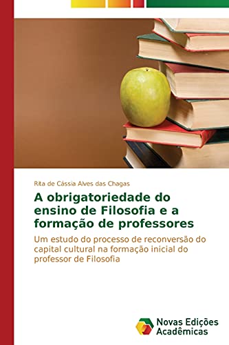 A obrigatoriedade do ensino de Filosofia e a formação de professores: Um estudo do processo de reconversão do capital cultural na formação inicial do professor de Filosofia
