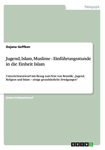 Jugend, Islam, Muslime - Einführungsstunde in die Einheit Islam: Unterrichtsentwurf mit Bezug zum Text von Brumlik: ¿Jugend, Religion und Islam ¿ einige grundsätzliche Erwägungen¿