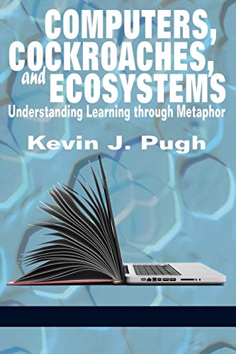 Computers, Cockroaches, and Ecosystems: Understanding Learning through Metaphor (NA)