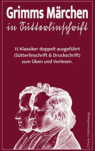Grimms Märchen in Sütterlinschrift: 15 Klassiker doppelt ausgeführt (Sütterlinschrift und Druckschrift) zum Üben und Vorlesen.