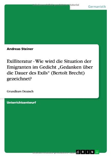 Exilliteratur - Wie wird die Situation der Emigranten im Gedicht Gedanken über die Dauer des Exils (Bertolt Brecht) gezeichnet?: Grundkurs Deutsch