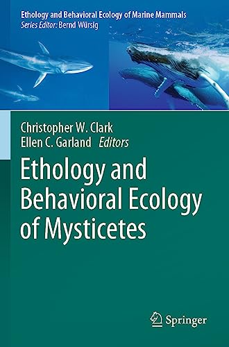 Ethology and Behavioral Ecology of Mysticetes (Ethology and Behavioral Ecology of Marine Mammals)
