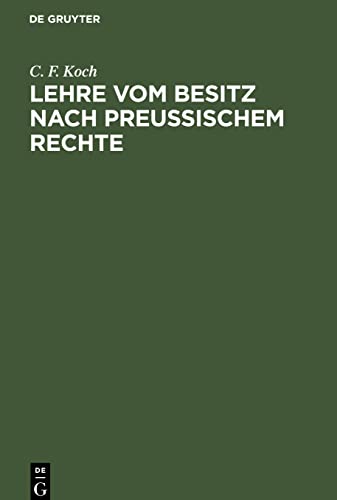 Lehre vom Besitz nach preußischem Rechte: mit Rücksicht auf das gemeine Recht und die Materialien des allgemeinen Landrechtes