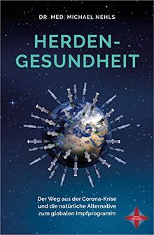 Herdengesundheit: Der Weg aus der Corona-Krise und die natürliche Alternative zum globalen Impfprogramm