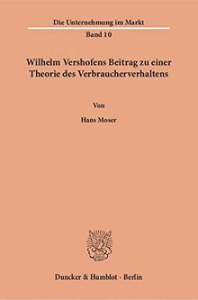 Wilhelm Vershofens Beitrag zu einer Theorie des Verbraucherverhaltens. (Die Unternehmung im Markt)
