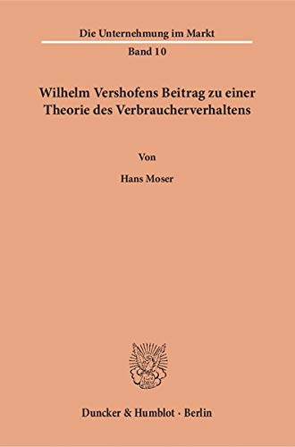 Wilhelm Vershofens Beitrag zu einer Theorie des Verbraucherverhaltens. (Die Unternehmung im Markt)