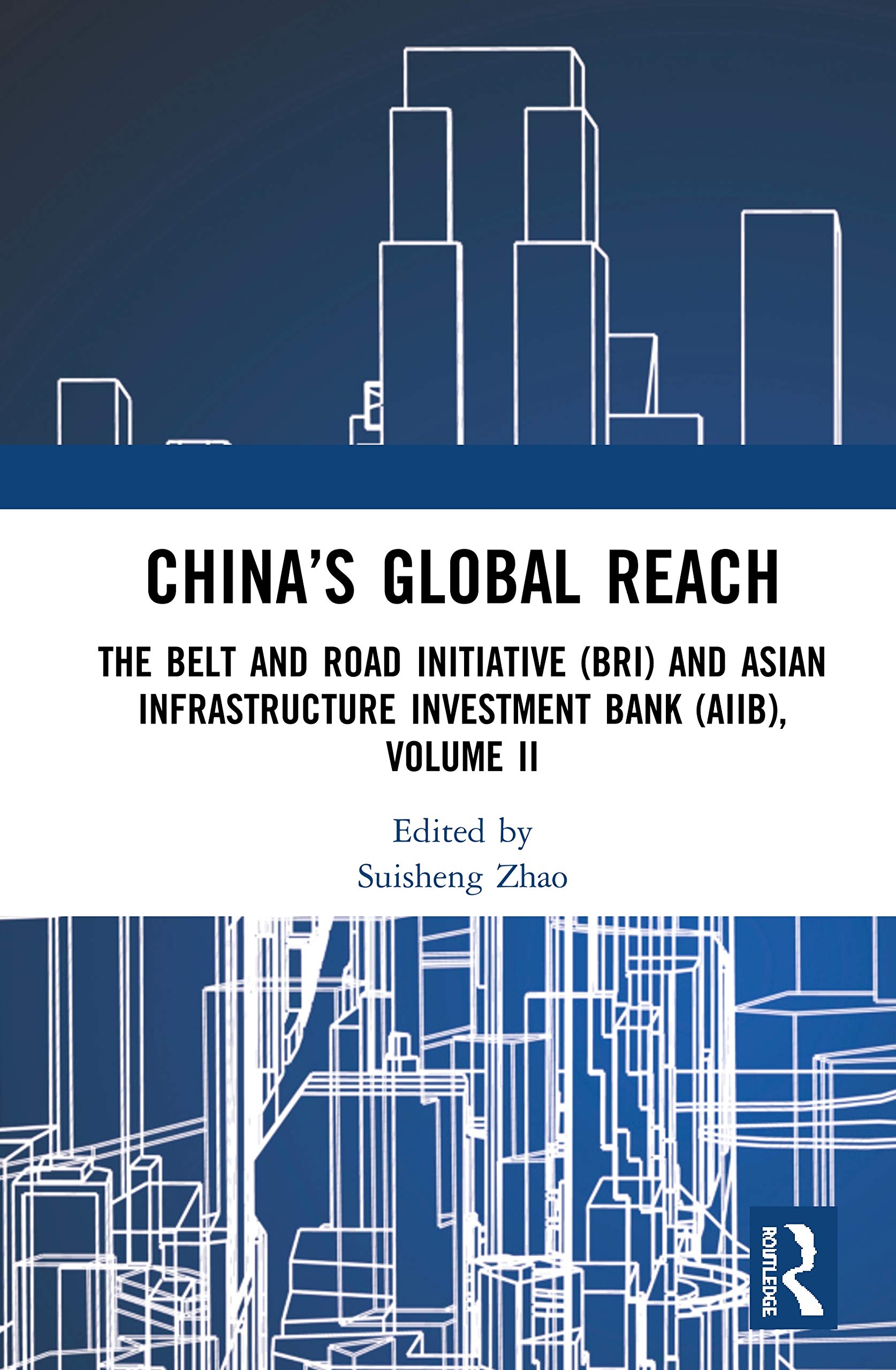 China's Global Reach: The Belt and Road Initiative (BRI) and Asian Infrastructure Investment Bank (AIIB), Volume II