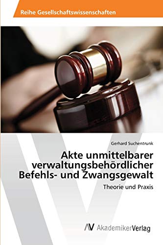 Akte unmittelbarer verwaltungsbehördlicher Befehls- und Zwangsgewalt: Theorie und Praxis