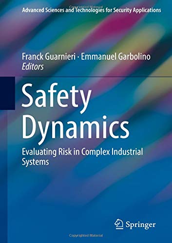 Safety Dynamics: Evaluating Risk in Complex Industrial Systems (Advanced Sciences and Technologies for Security Applications)
