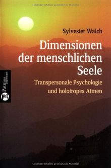 Dimensionen der menschlichen Seele. Transpersonale Psychologie und holotropes Atmen