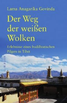 Der Weg der weißen Wolken: Erlebnisse eines buddhistischen Pilgers in Tibet