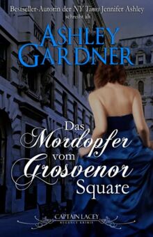 Das Mordopfer vom Grosvenor Square (Captain Lacey Regency Krimis, Band 9)