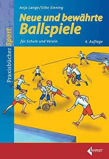 Neue und bewährte Ballspiele: für Schule und Verein